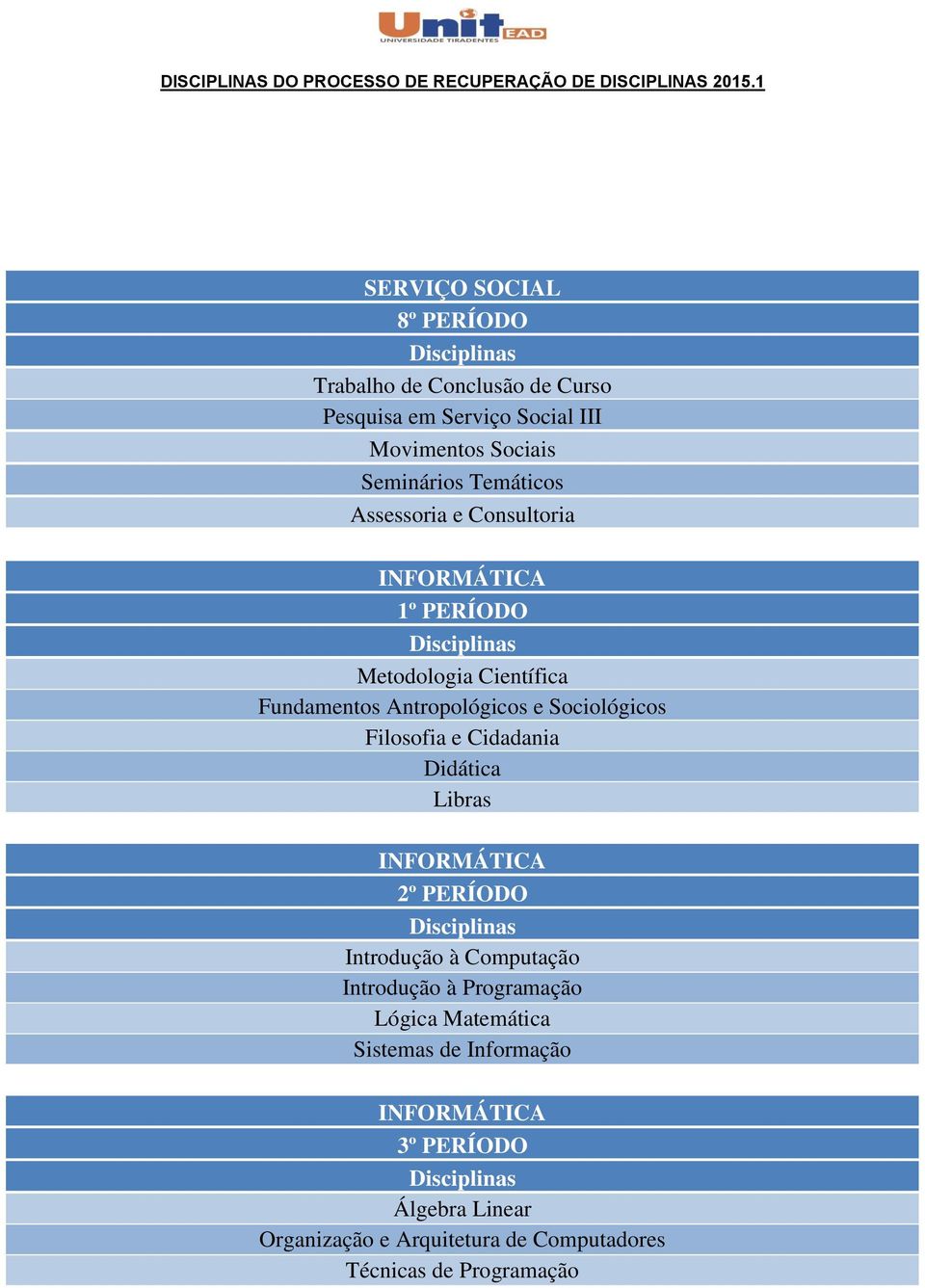 Introdução à Computação Introdução à Programação Lógica Matemática Sistemas de