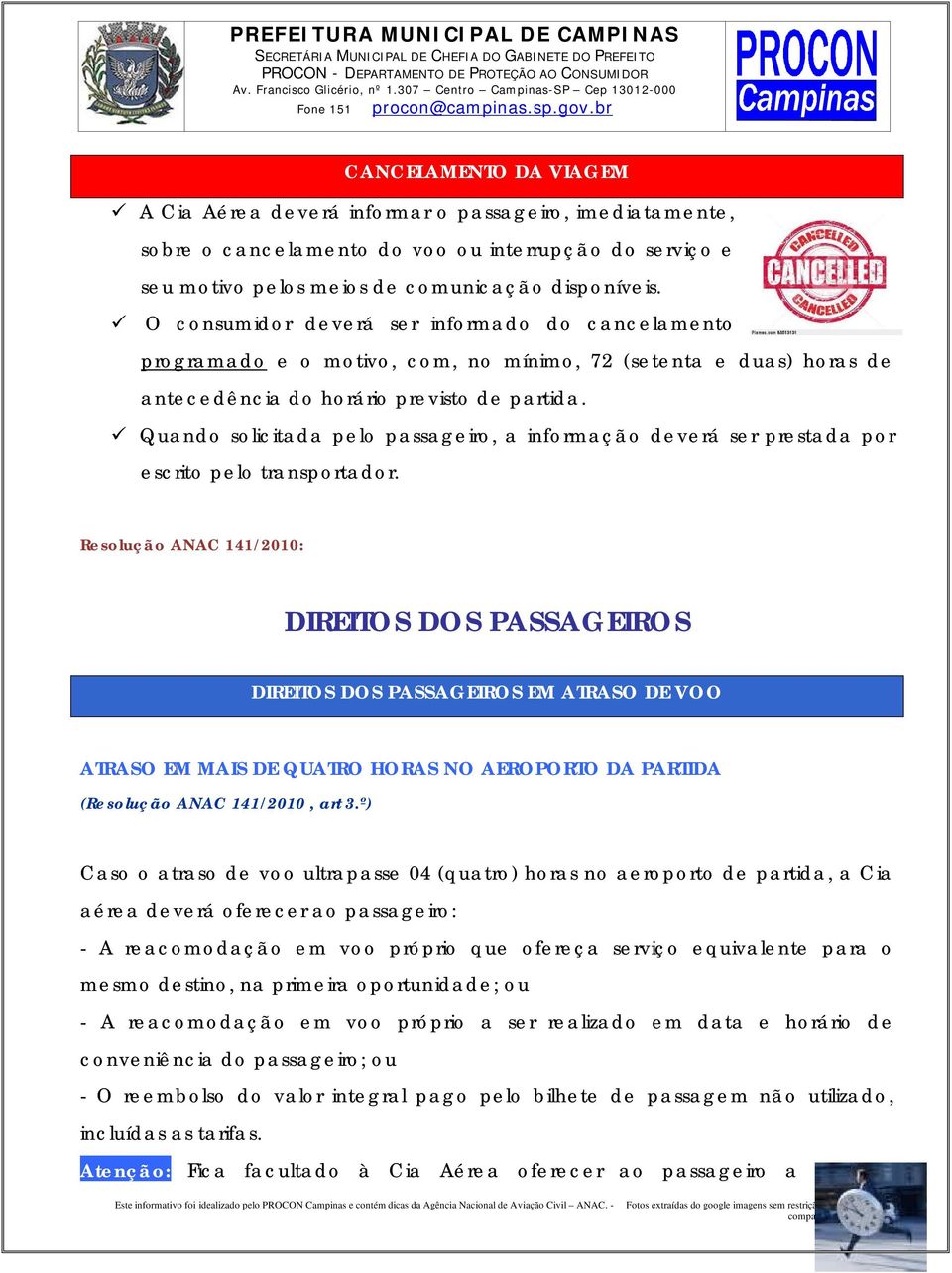 Quando solicitada pelo passageiro, a informação deverá ser prestada por escrito pelo transportador.