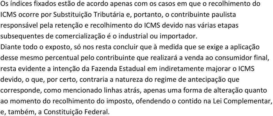 Diante todo o exposto, só nos resta concluir que à medida que se exige a aplicação desse mesmo percentual pelo contribuinte que realizará a venda ao consumidor final, resta evidente a intenção da