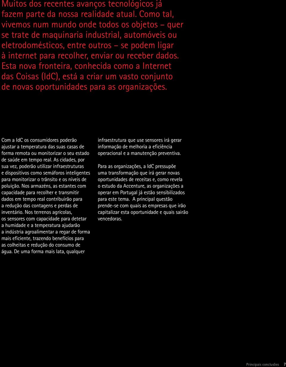 Esta nova fronteira, conhecida como a Internet das Coisas (IdC), está a criar um vasto conjunto de novas oportunidades para as organizações.