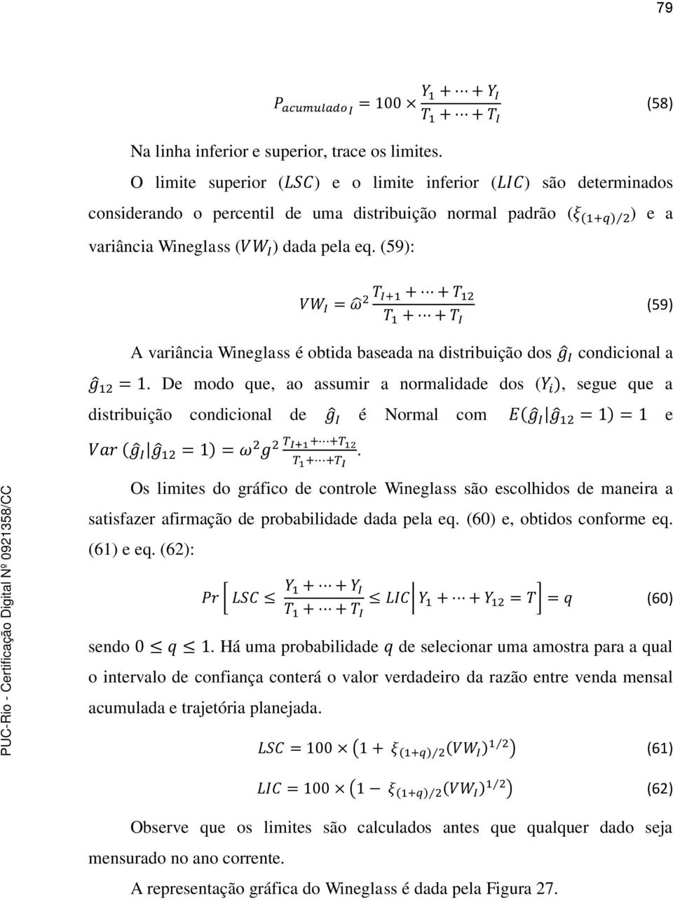 (59): (59) A variância Wineglass é obtida baseada na distribuição dos condicional a. De modo que, ao assumir a normalidade dos (, segue que a distribuição condicional de é Normal com e.