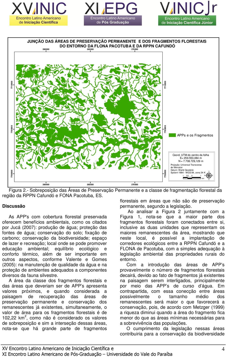 - Sobreposição das Áreas de Preservação Permanente e a classe de fragmentação florestal da região da RPPN Cafundó e FONA Pacotuba, ES.