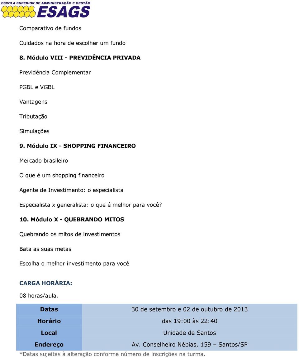 Módulo X - QUEBRANDO MITOS Quebrando os mitos de investimentos Bata as suas metas Escolha o melhor investimento para você CARGA HORÁRIA: 08 horas/aula.