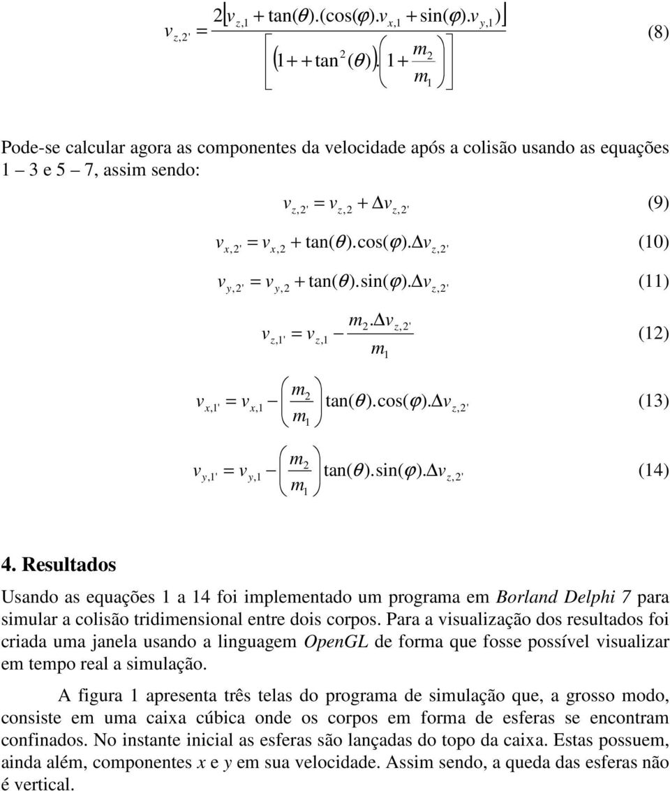 z,' z,' z,' z, () θ ϕ z,' (3) x, ' x, tan( ).cos( ). θ ϕ z,' (4) y, ' y, tan( ).sin( ). 4.