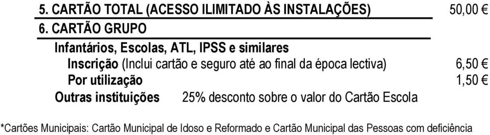 até ao final da época lectiva) 6,50 Por utilização 1,50 Outras instituições 25% desconto