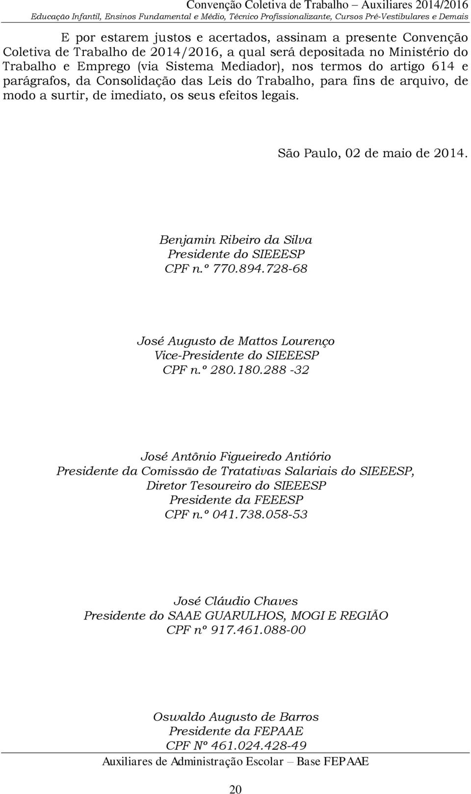 Benjamin Ribeiro da Silva Presidente do SIEEESP CPF n.º 770.894.728-68 José Augusto de Mattos Lourenço Vice-Presidente do SIEEESP CPF n.º 280.180.