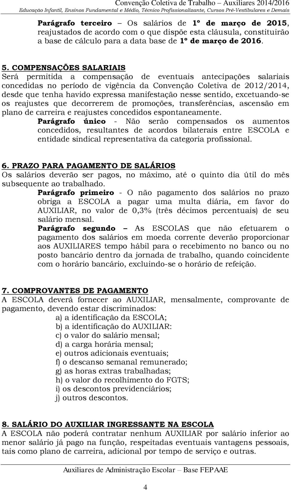 manifestação nesse sentido, excetuando-se os reajustes que decorrerem de promoções, transferências, ascensão em plano de carreira e reajustes concedidos espontaneamente.