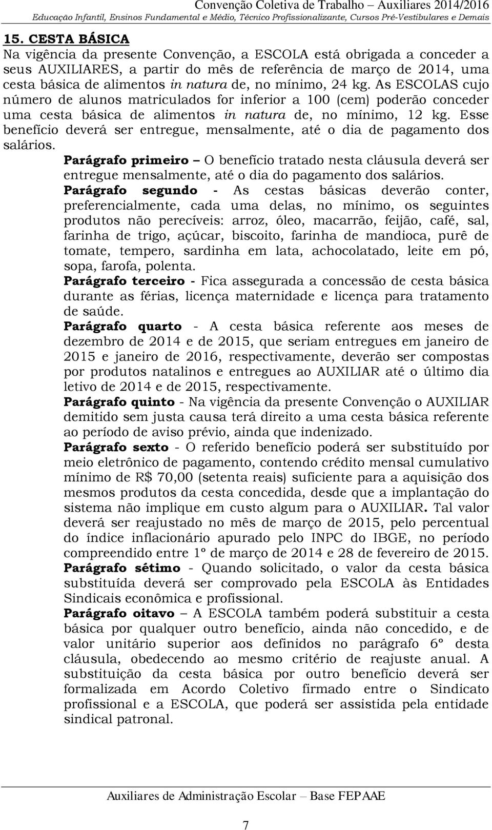 Esse benefício deverá ser entregue, mensalmente, até o dia de pagamento dos salários.