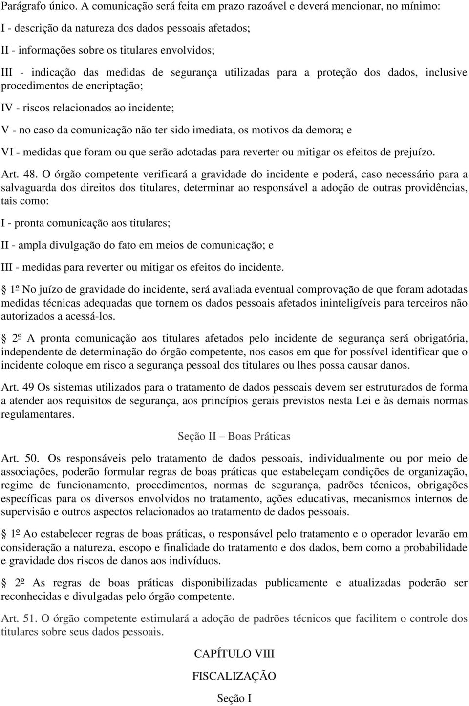 medidas de segurança utilizadas para a proteção dos dados, inclusive procedimentos de encriptação; IV - riscos relacionados ao incidente; V - no caso da comunicação não ter sido imediata, os motivos