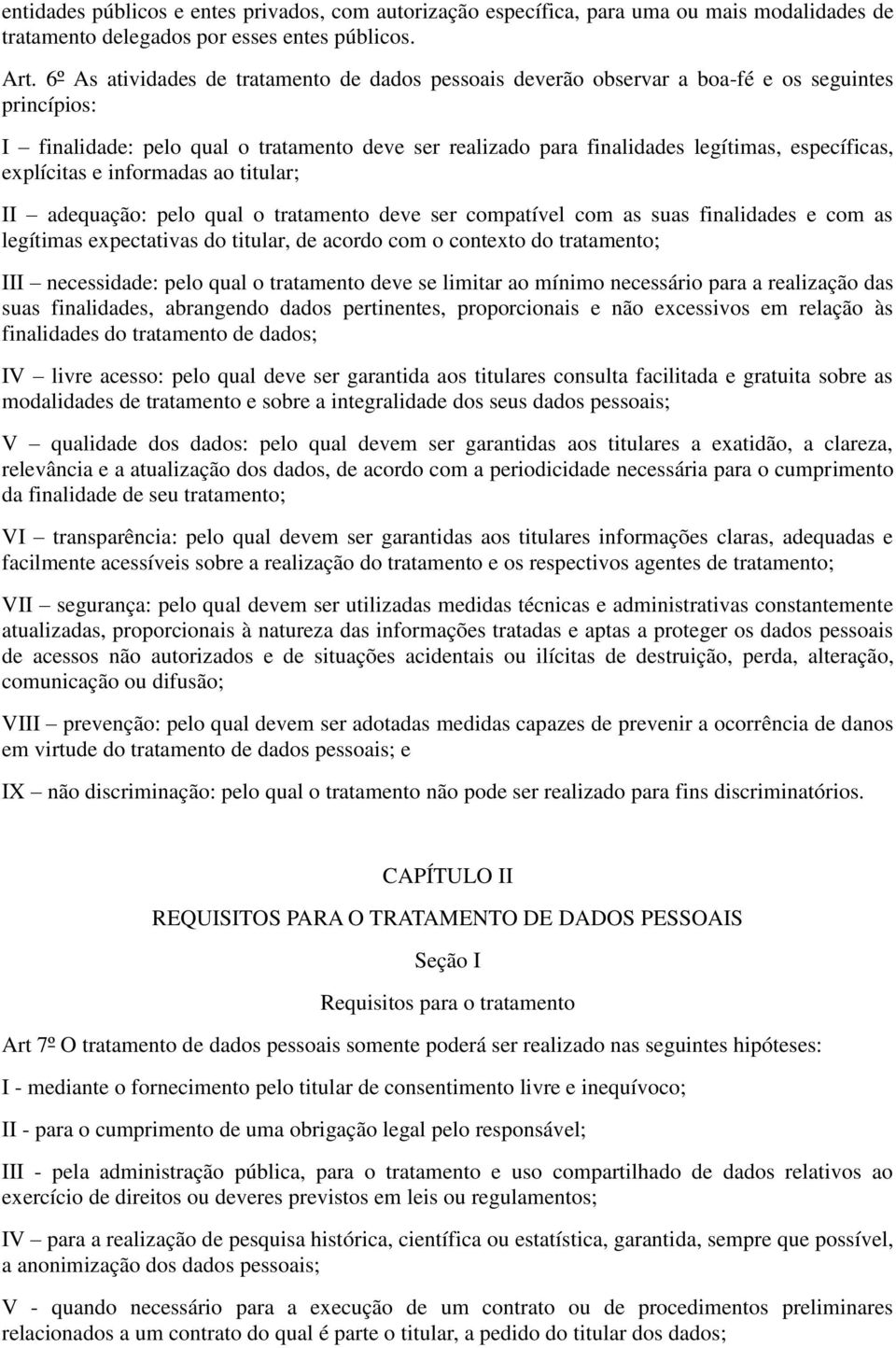 explícitas e informadas ao titular; II adequação: pelo qual o tratamento deve ser compatível com as suas finalidades e com as legítimas expectativas do titular, de acordo com o contexto do