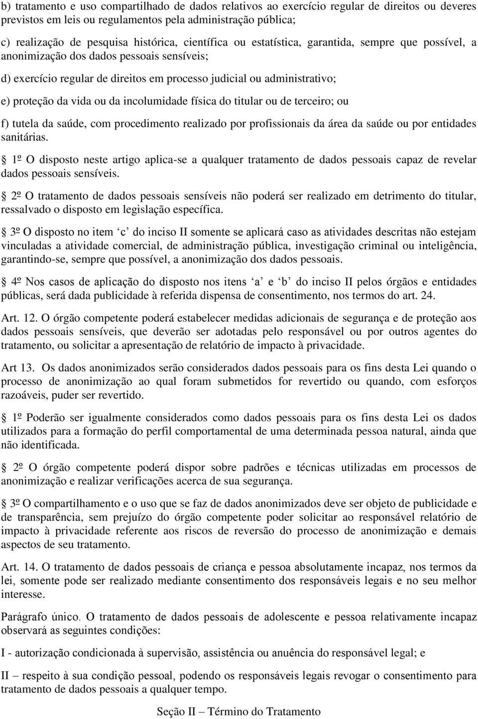 da incolumidade física do titular ou de terceiro; ou f) tutela da saúde, com procedimento realizado por profissionais da área da saúde ou por entidades sanitárias.