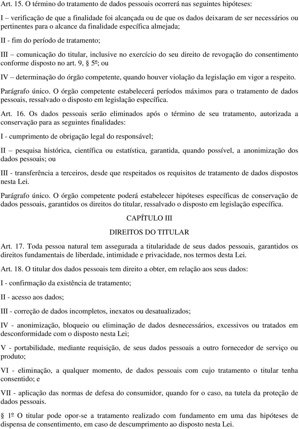 alcance da finalidade específica almejada; II - fim do período de tratamento; III comunicação do titular, inclusive no exercício do seu direito de revogação do consentimento conforme disposto no art.