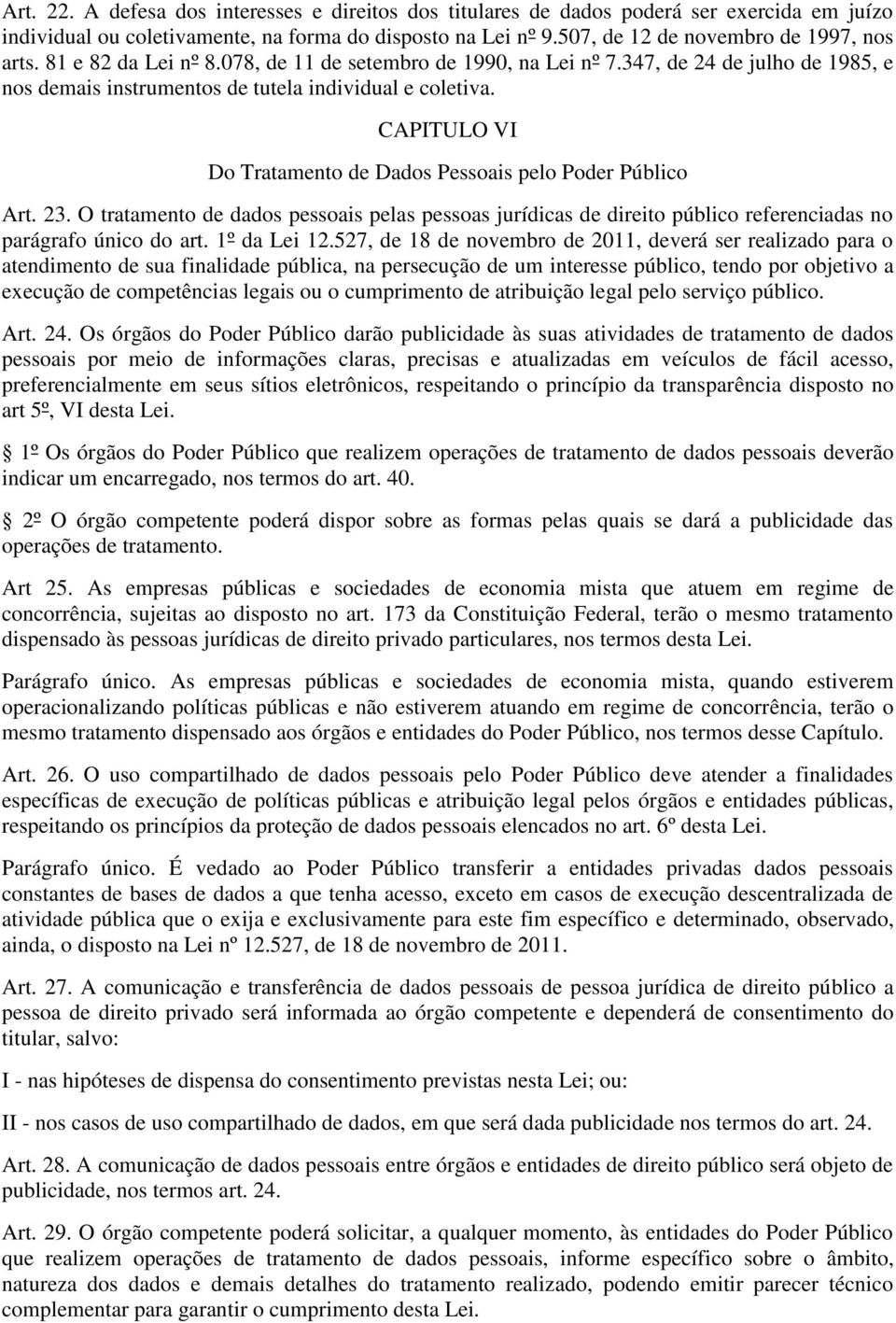 CAPITULO VI Do Tratamento de Dados Pessoais pelo Poder Público Art. 23. O tratamento de dados pessoais pelas pessoas jurídicas de direito público referenciadas no parágrafo único do art. 1º da Lei 12.