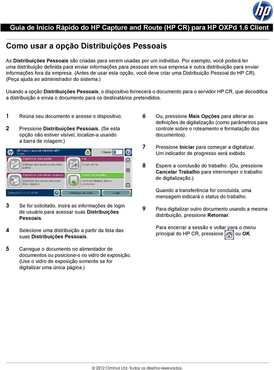 (Antes de usar esta opção, você deve criar uma Distribuição Pessoal do HP CR). (Peça ajuda ao administrador do sistema.