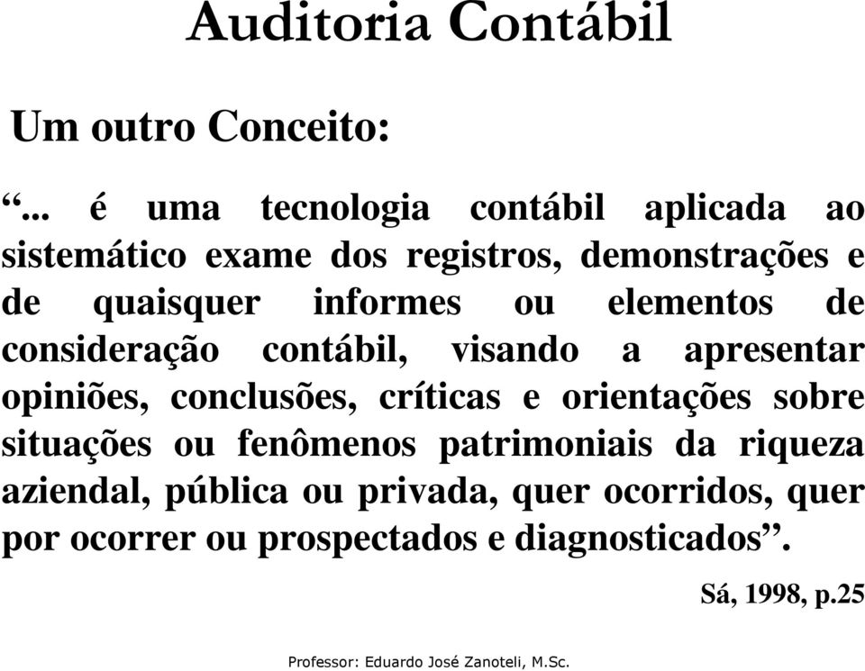 informes ou elementos de consideração contábil, visando a apresentar opiniões, conclusões, críticas e