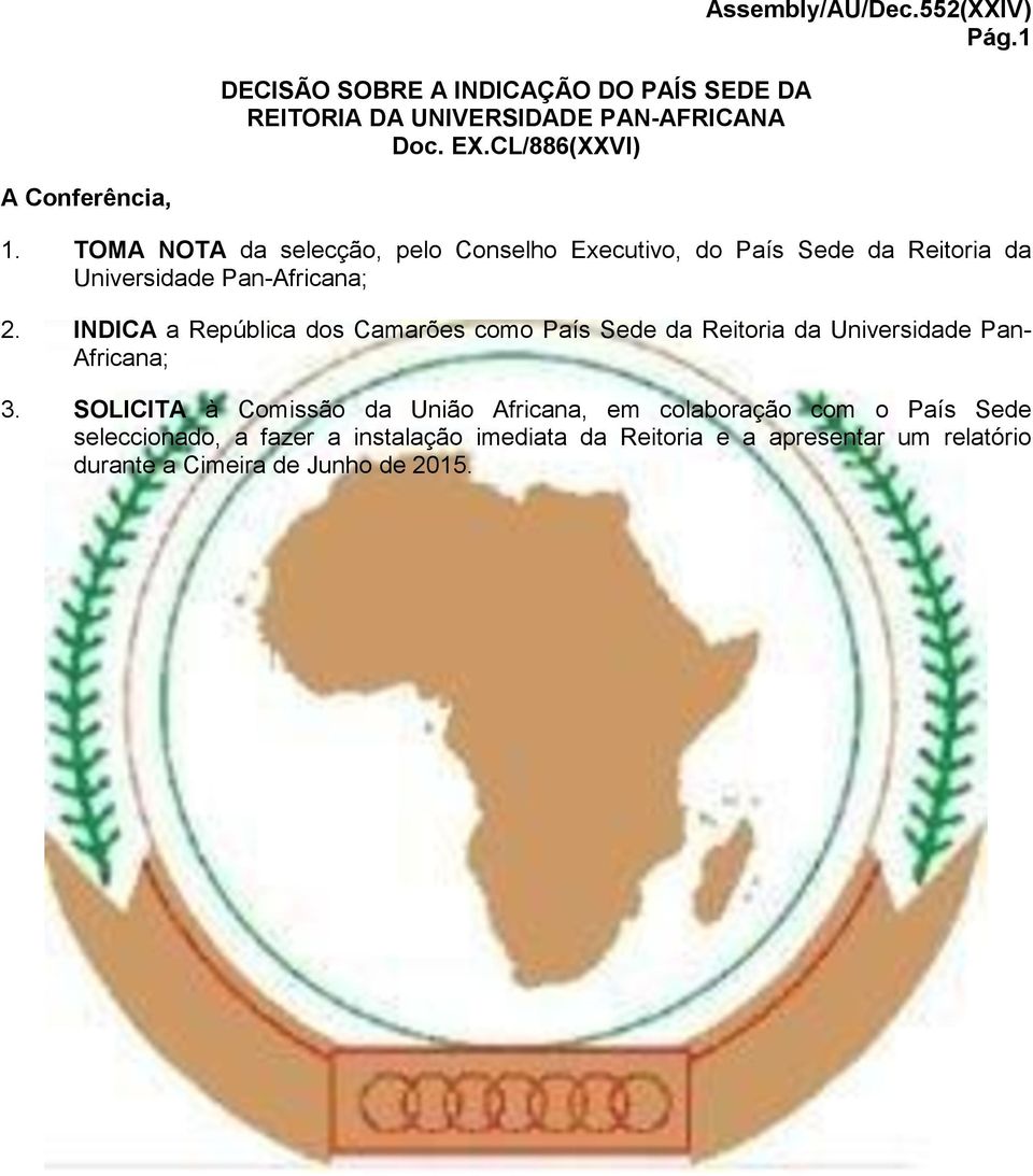 INDICA a República dos Camarões como País Sede da Reitoria da Universidade Pan- Africana; 3.