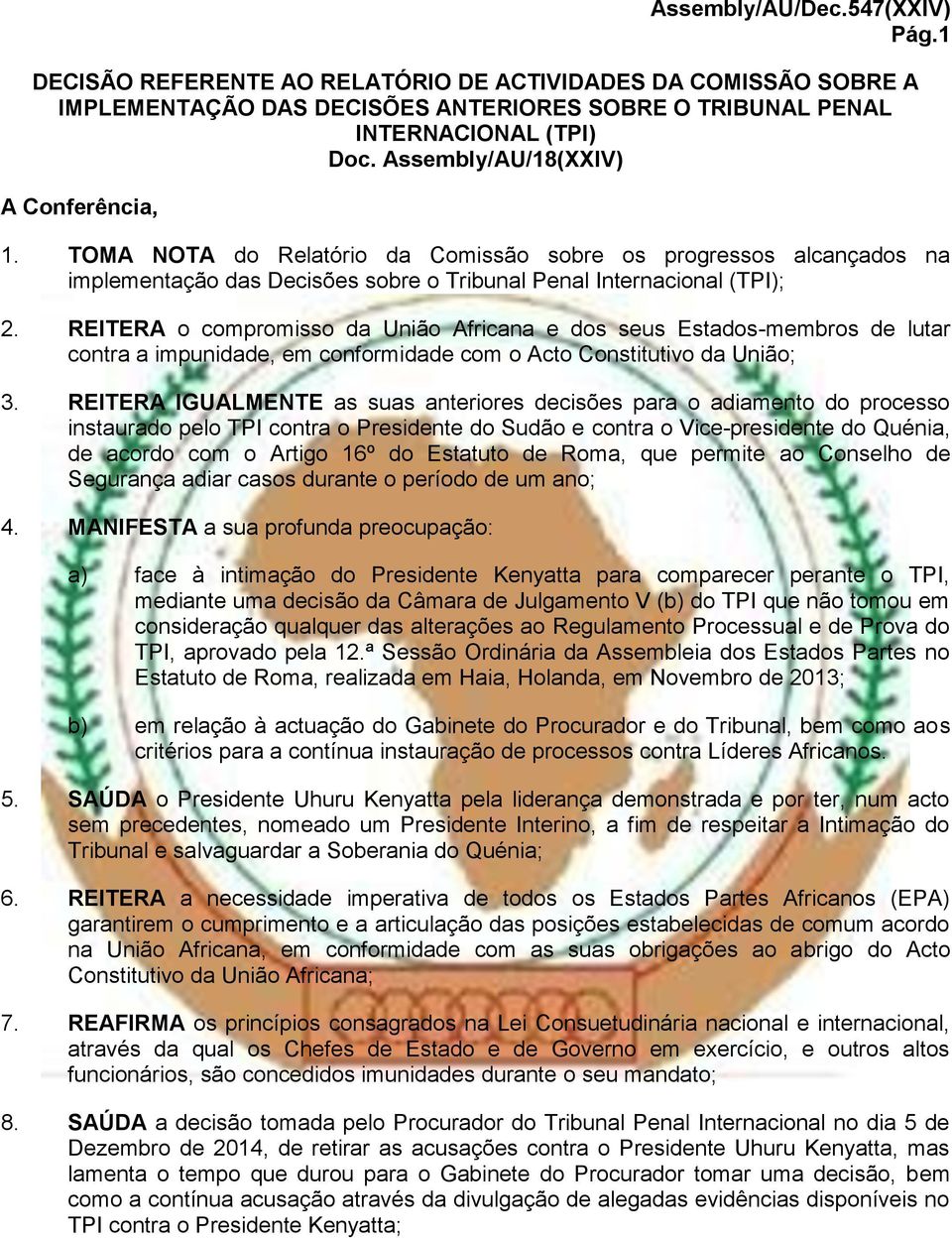 REITERA o compromisso da União Africana e dos seus Estados-membros de lutar contra a impunidade, em conformidade com o Acto Constitutivo da União; 3.