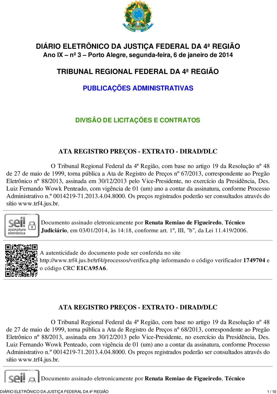 Registro de Preços nº 67/2013, correspondente ao Pregão Eletrônico nº 88/2013, assinada em 30/12/2013 pelo Vice-Presidente, no exercício da Presidência, Des.