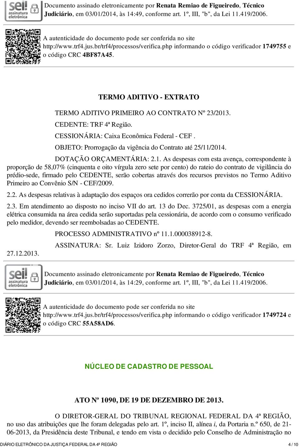 CESSIONÁRIA: Caixa Econômica Federal - CEF. OBJETO: Prorrogação da vigência do Contrato até 25/11