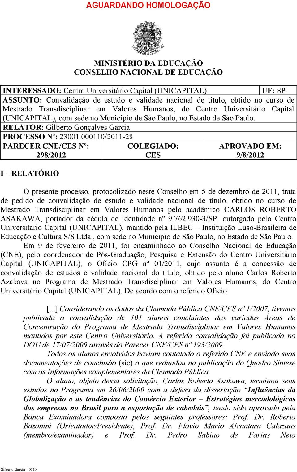 RELATOR: Gilberto Gonçalves Garcia PROCESSO Nº: 23001.