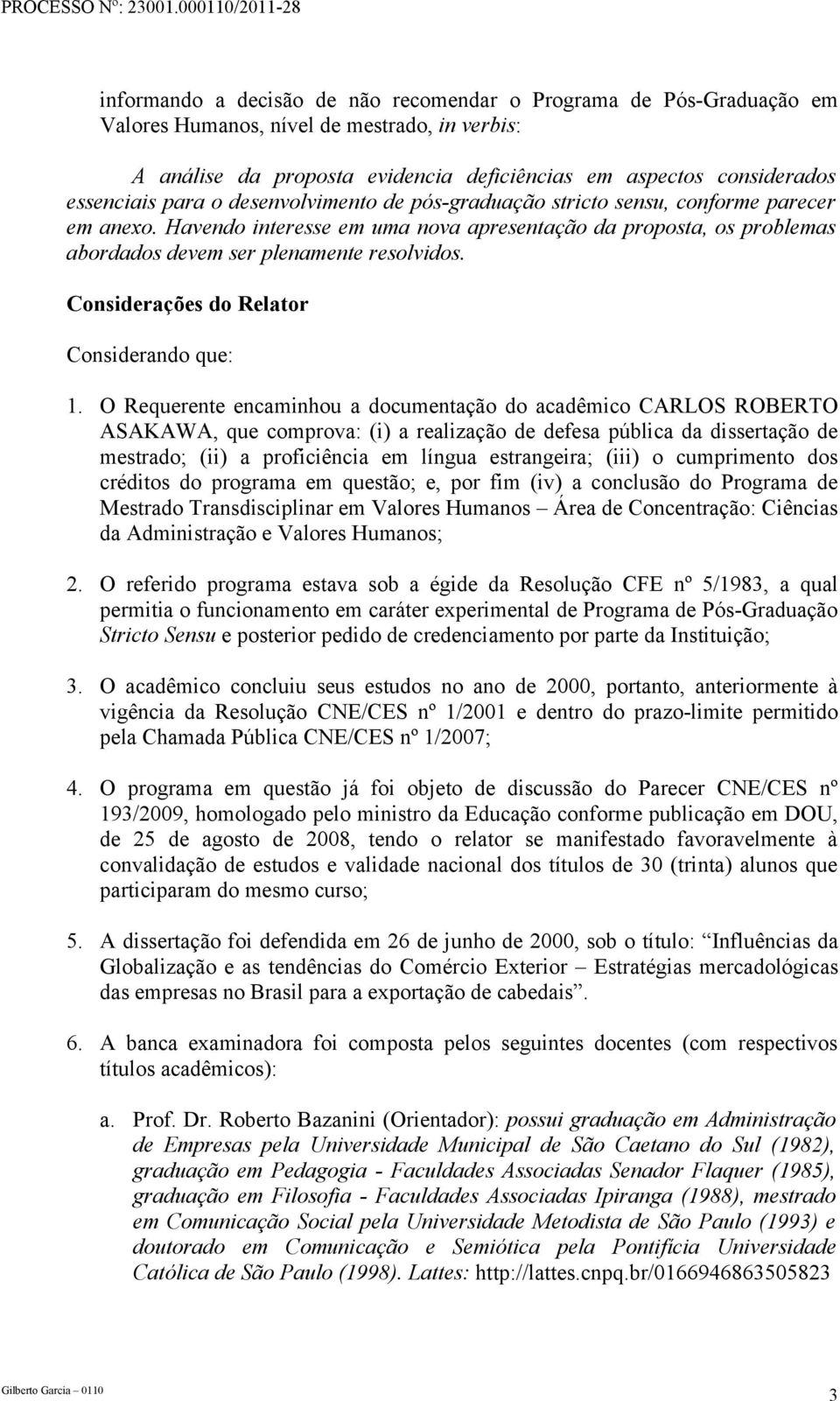 Considerações do Relator Considerando que: 1.