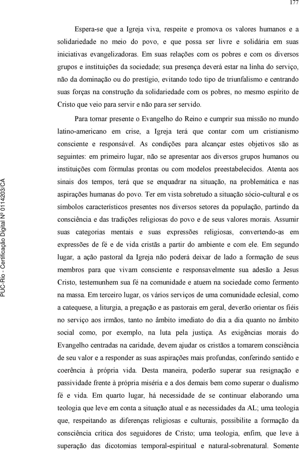 triunfalismo e centrando suas forças na construção da solidariedade com os pobres, no mesmo espírito de Cristo que veio para servir e não para ser servido.