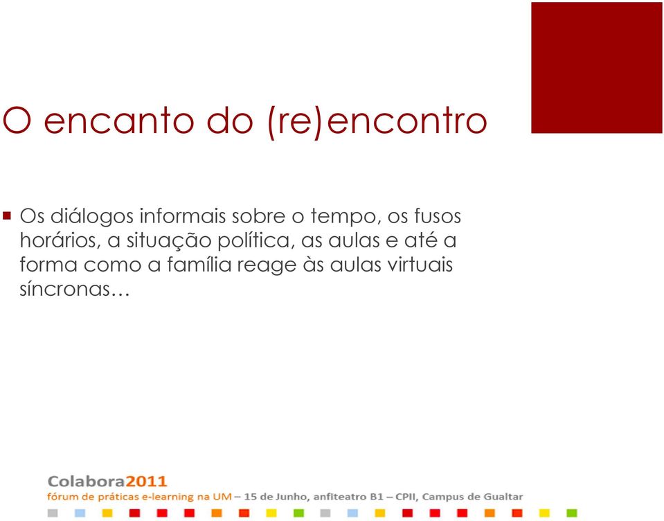 a situação política, as aulas e até a forma