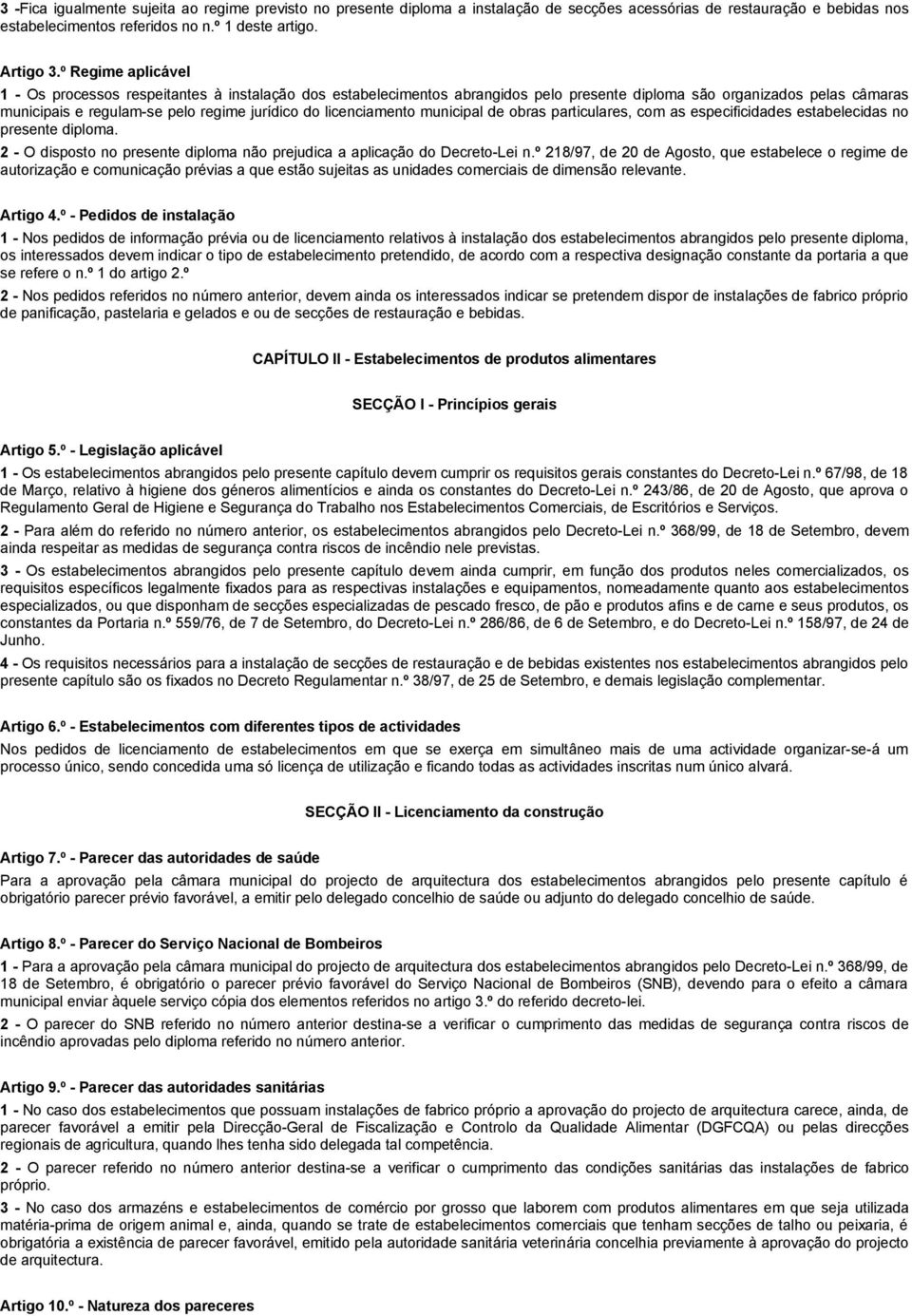 licenciamento municipal de obras particulares, com as especificidades estabelecidas no presente diploma. 2 - O disposto no presente diploma não prejudica a aplicação do Decreto-Lei n.