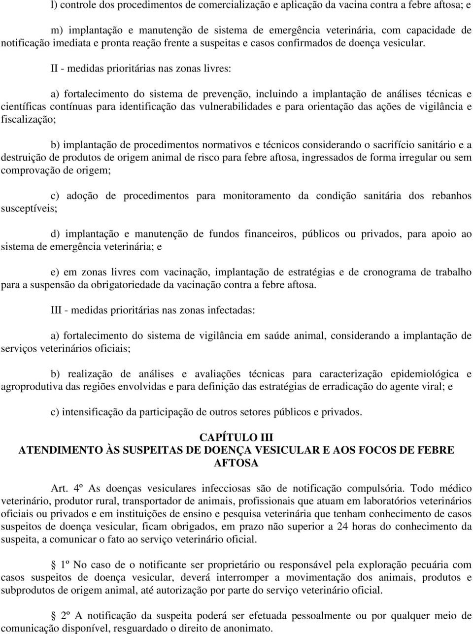 II - medidas prioritárias nas zonas livres: a) fortalecimento do sistema de prevenção, incluindo a implantação de análises técnicas e científicas contínuas para identificação das vulnerabilidades e