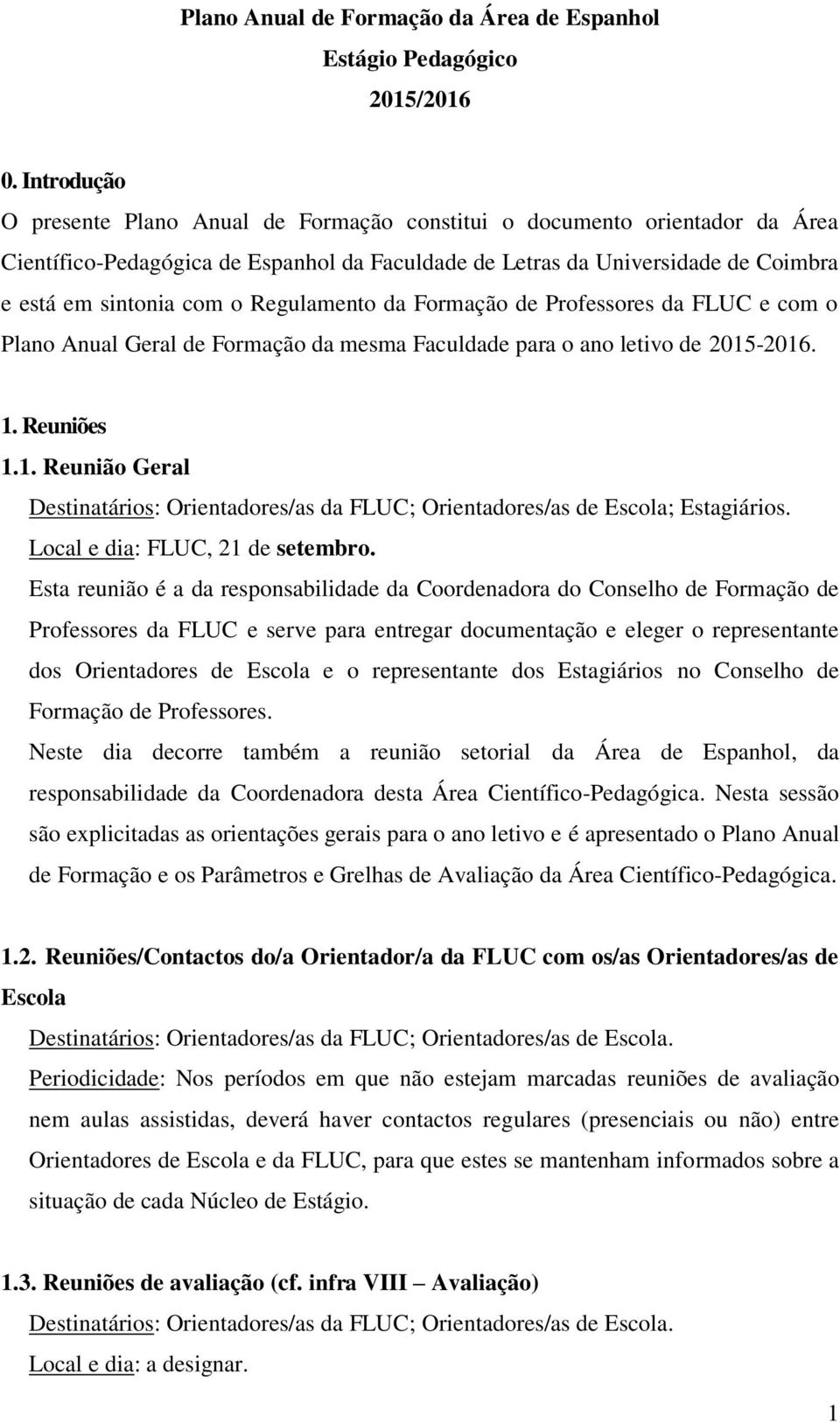 Regulamento da Formação de Professores da FLUC e com o Plano Anual Geral de Formação da mesma Faculdade para o ano letivo de 2015