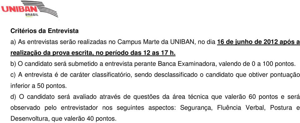 c) A entrevista é de caráter classificatório, sendo desclassificado o candidato que obtiver pontuação inferior a 50 pontos.