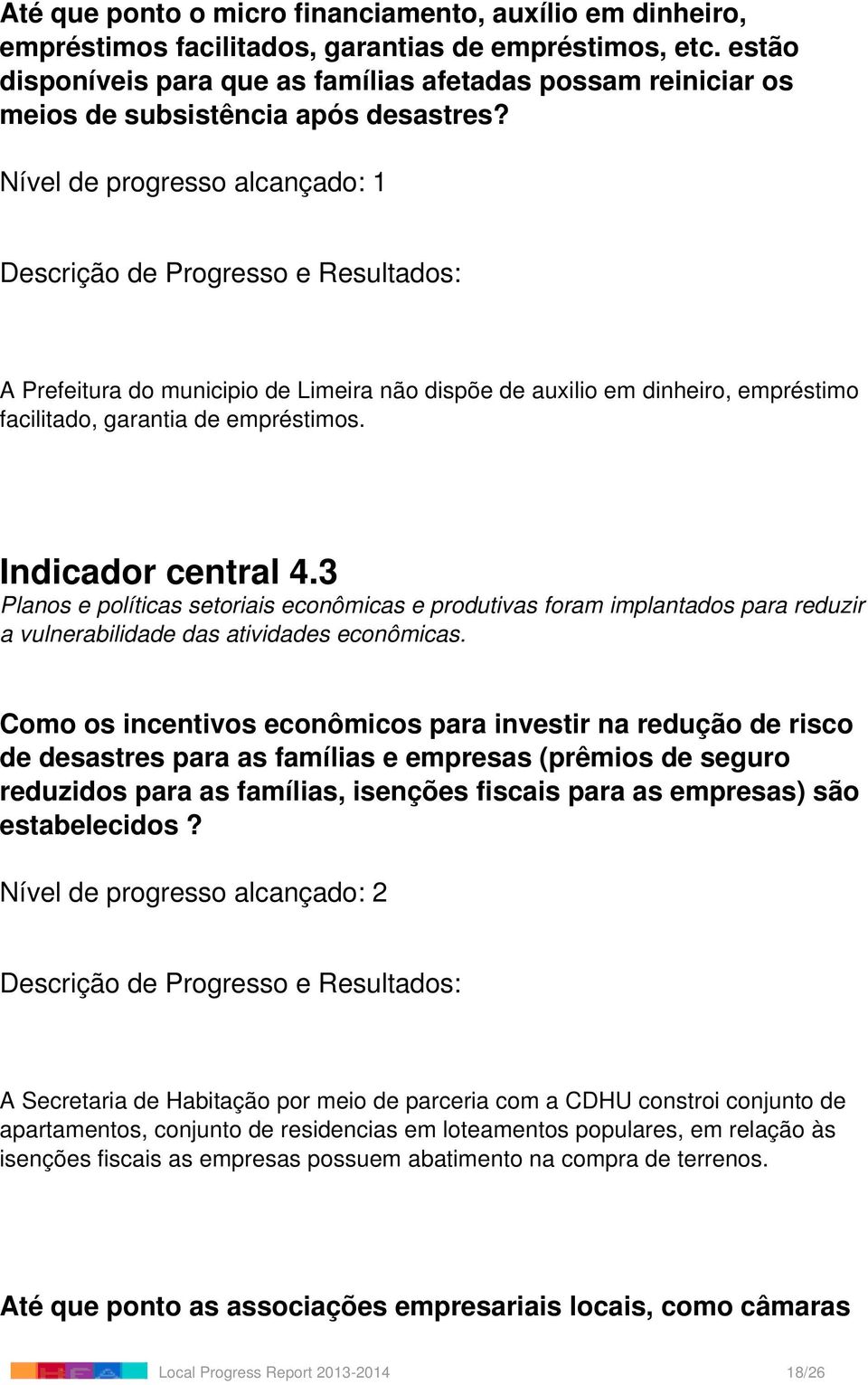 Nível de progresso alcançado: 1 A Prefeitura do municipio de Limeira não dispõe de auxilio em dinheiro, empréstimo facilitado, garantia de empréstimos. Indicador central 4.