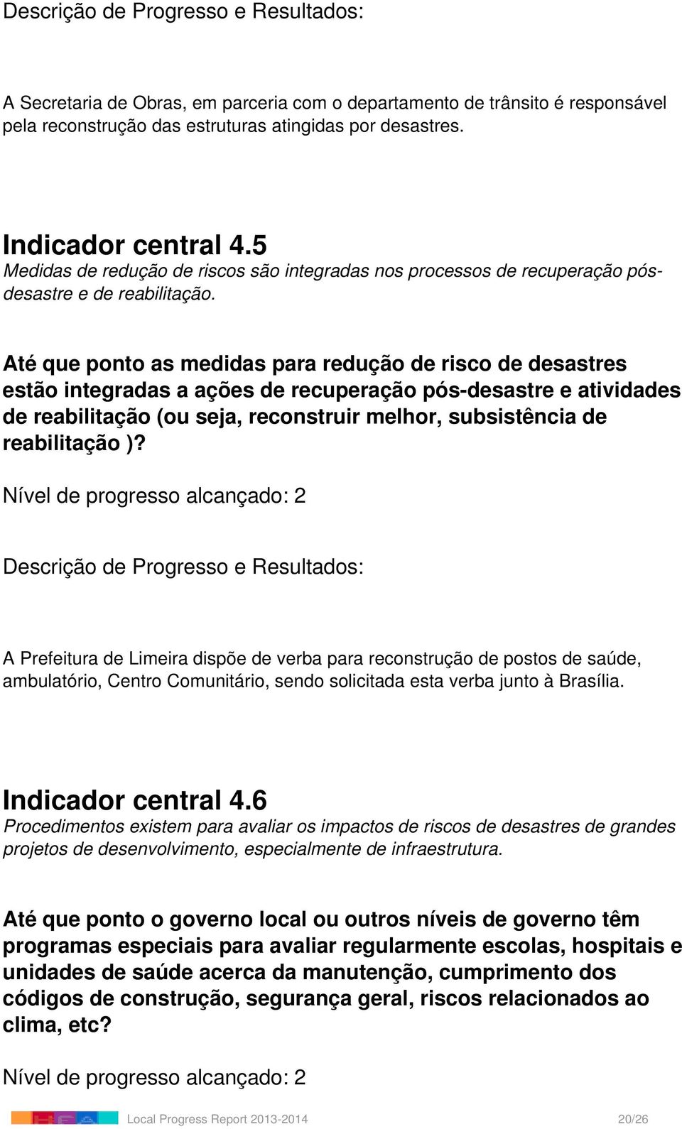 Até que ponto as medidas para redução de risco de desastres estão integradas a ações de recuperação pós-desastre e atividades de reabilitação (ou seja, reconstruir melhor, subsistência de