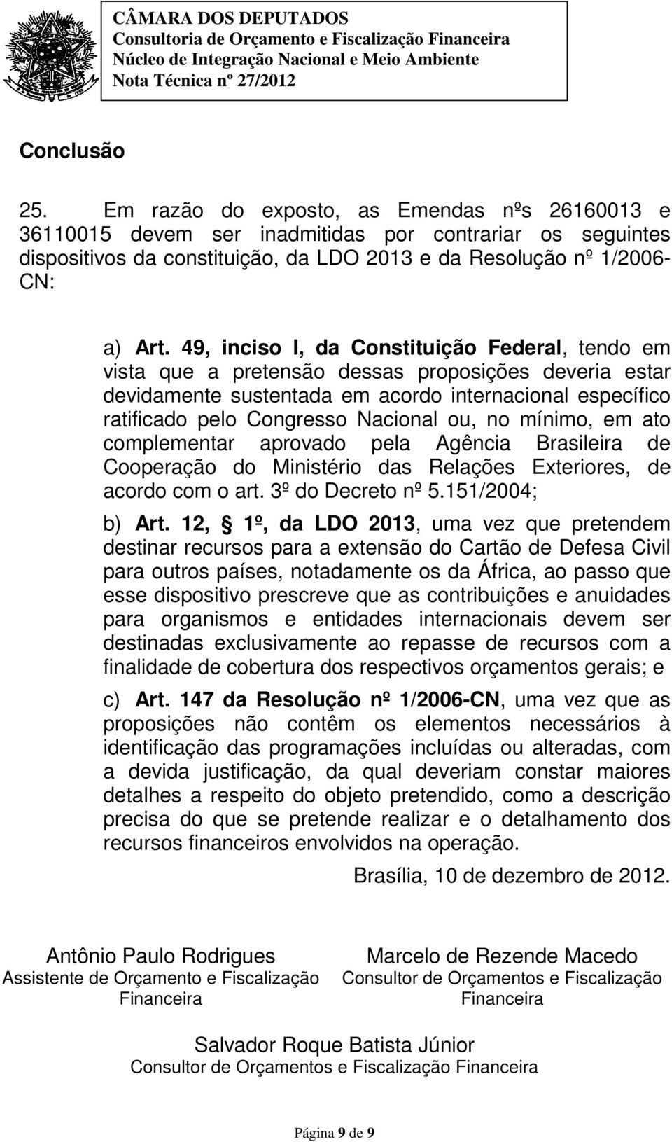 no mínimo, em ato complementar aprovado pela Agência Brasileira de Cooperação do Ministério das Relações Exteriores, de acordo com o art. 3º do Decreto nº 5.151/2004; b) Art.