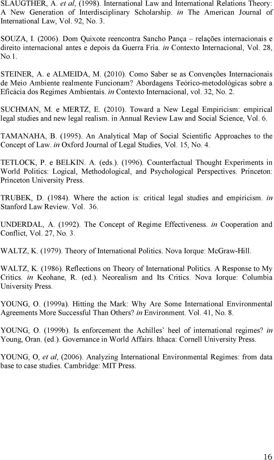 (2010). Como Saber se as Convenções Internacionais de Meio Ambiente realmente Funcionam? Abordagens Teórico-metodológicas sobre a Eficácia dos Regimes Ambientais. in Contexto Internacional, vol.