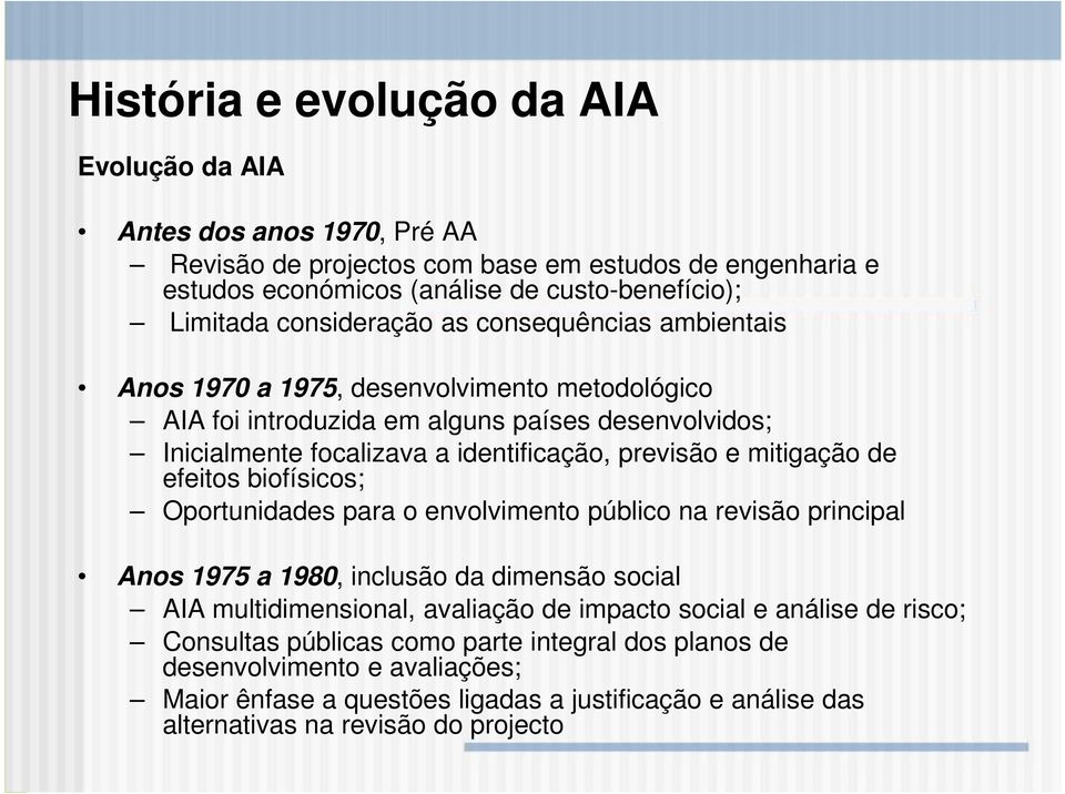 mitigação de efeitos biofísicos; Oportunidades para o envolvimento público na revisão principal Anos 1975 a 1980, inclusão da dimensão social AIA multidimensional, avaliação de impacto social