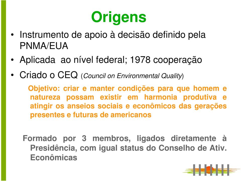 existir em harmonia produtiva e atingir os anseios sociais e econômicos das gerações presentes e futuras de