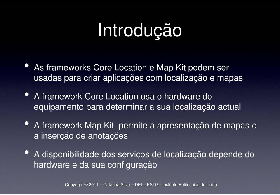 sua localização actual A framework Map Kit permite a apresentação de mapas e a inserção de