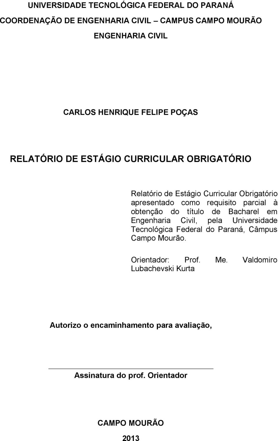 parcial à obtenção do título de Bacharel em Engenharia Civil, pela Universidade Tecnológica Federal do Paraná, Câmpus Campo Mourão.