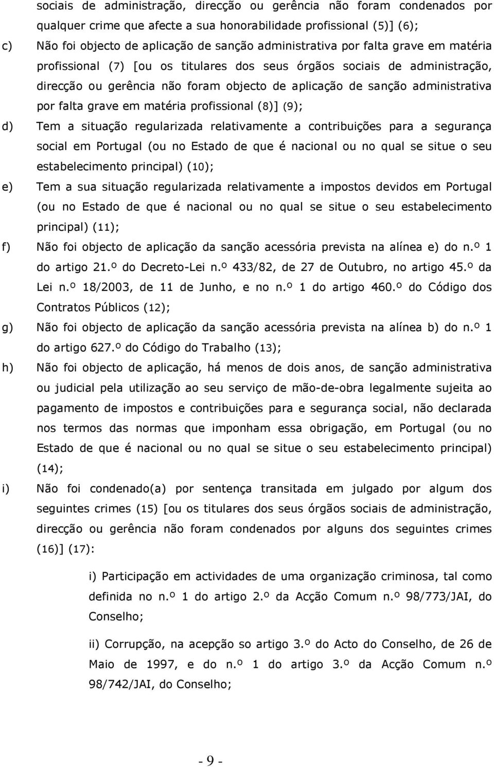 matéria profissional (8)] (9); d) Tem a situação regularizada relativamente a contribuições para a segurança social em Portugal (ou no Estado de que é nacional ou no qual se situe o seu