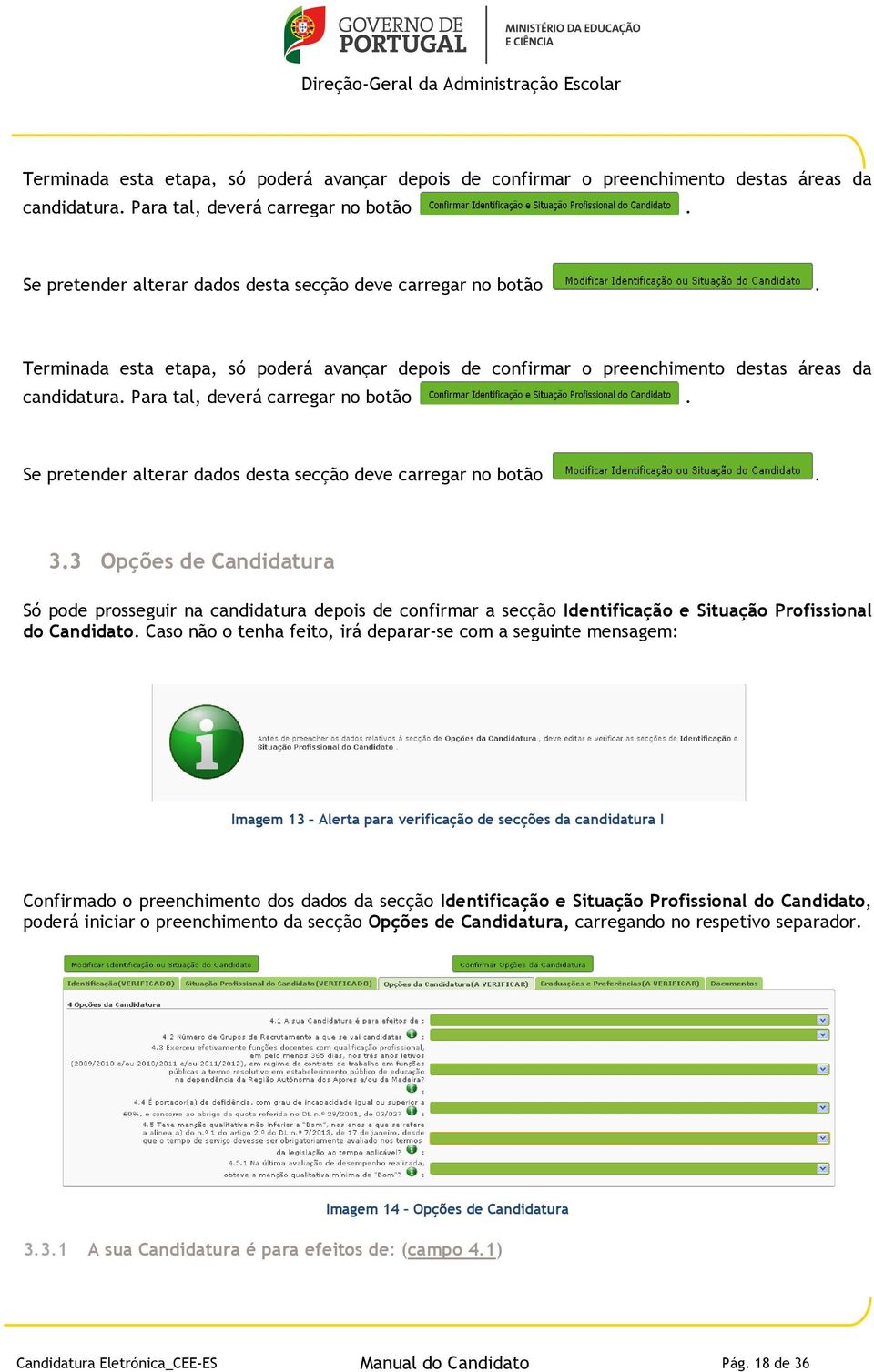 3 Opções de Candidatura Só pode prosseguir na candidatura depois de confirmar a secção Identificação e Situação Profissional do Candidato.