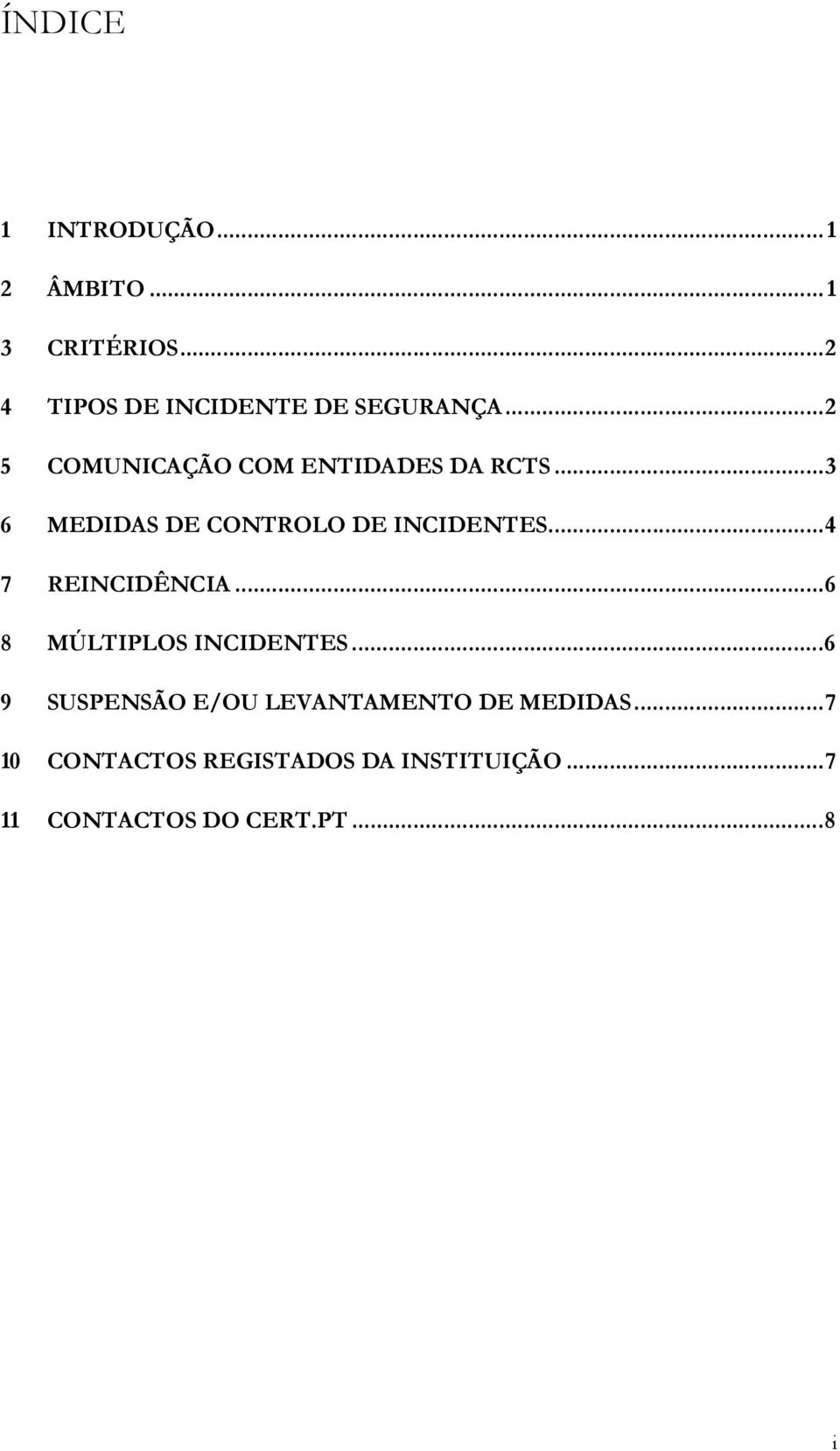 .. 3 6 MEDIDAS DE CONTROLO DE INCIDENTES... 4 7 REINCIDÊNCIA... 6 8 MÚLTIPLOS INCIDENTES.