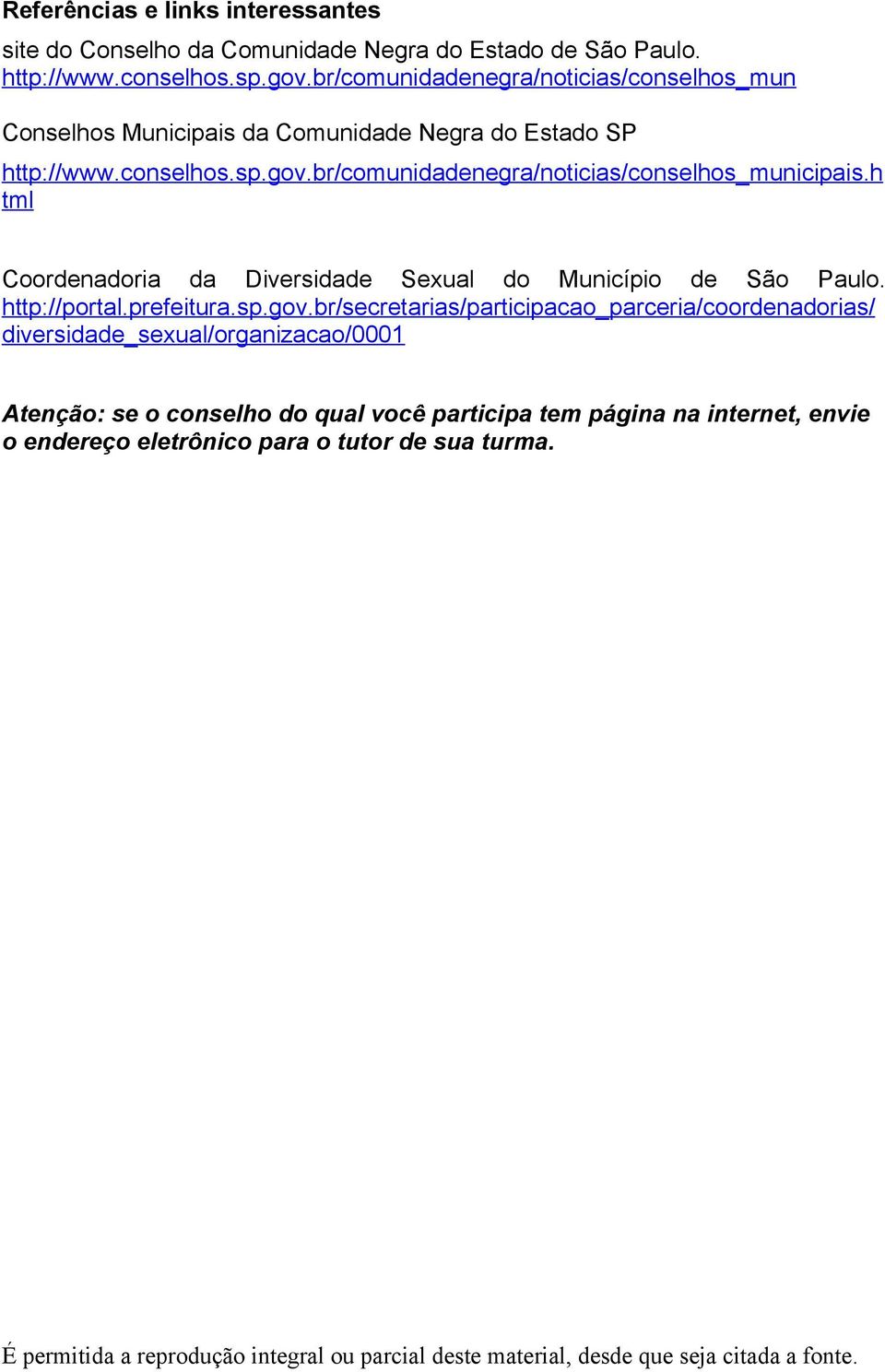 br/comunidadenegra/noticias/conselhos_municipais.h tml Coordenadoria da Diversidade Sexual do Município de São Paulo. http://portal.prefeitura.sp.gov.