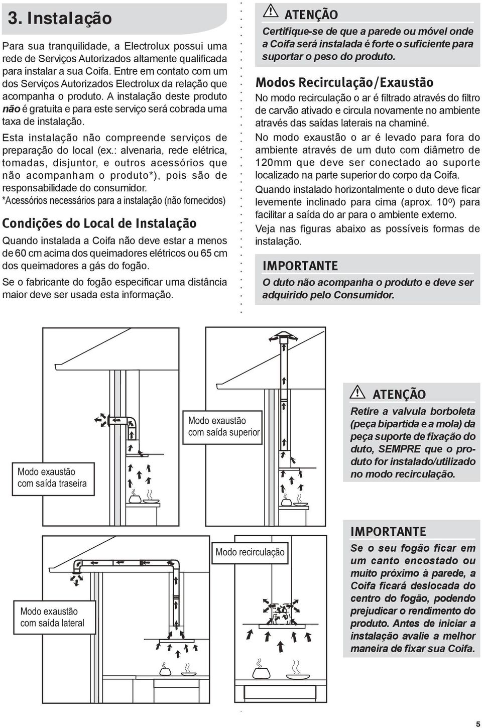 Esta instalação não compreende serviços de preparação do local (ex.