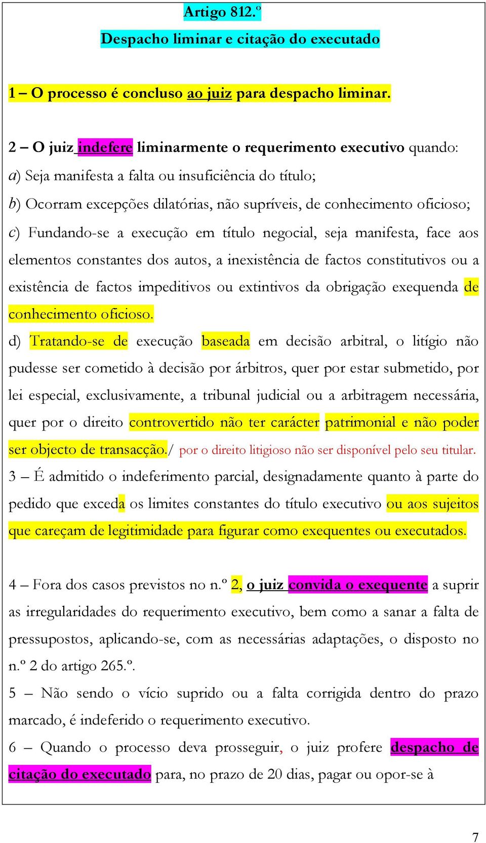 Fundando-se a execução em título negocial, seja manifesta, face aos elementos constantes dos autos, a inexistência de factos constitutivos ou a existência de factos impeditivos ou extintivos da