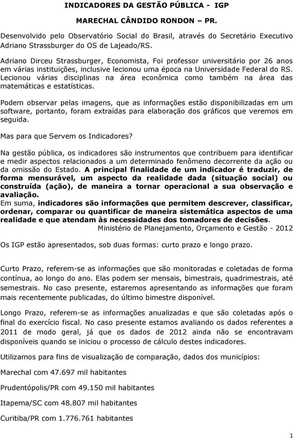 Lecionou várias disciplinas na área econômica como também na área das matemáticas e estatísticas.