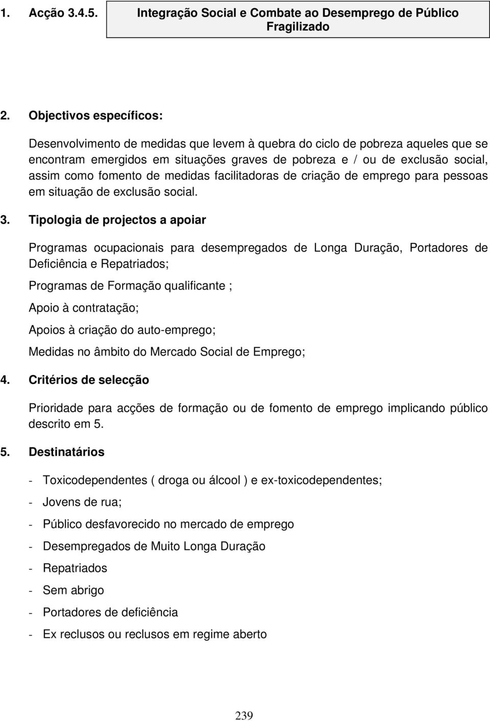 fomento de medidas facilitadoras de criação de emprego para pessoas em situação de exclusão social. 3.