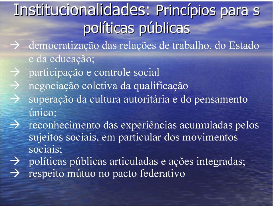 da cultura autoritária e do pensamento único; reconhecimento das experiências acumuladas pelos sujeitos sociais,