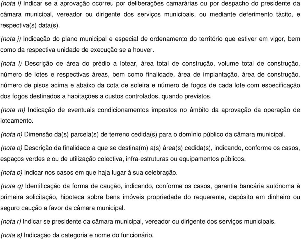 (nota l) Descrição de área do prédio a lotear, área total de construção, volume total de construção, número de lotes e respectivas áreas, bem como finalidade, área de implantação, área de construção,