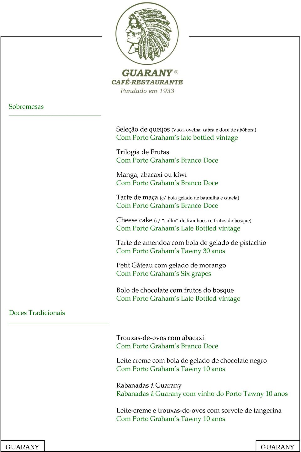 com gelado de morango Com Porto Graham s Six grapes Bolo de chocolate com frutos do bosque Com Porto Graham s Late Bottled vintage Doces Tradicionais Trouxas-de-ovos com abacaxi Leite creme com bola